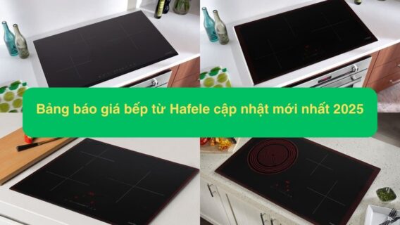 Bảng báo giá bếp từ Hafele cập nhật mới nhất 2025