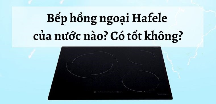 Đánh giá bếp hồng ngoại Hafele có tốt không